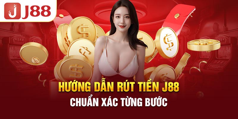 Hướng dẫn rút tiền tại nhà cái J88 từng bước chính xác nhất